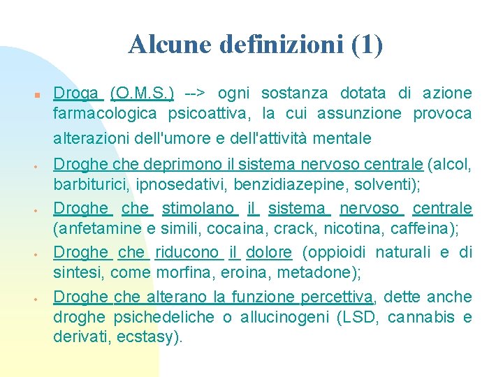 Alcune definizioni (1) n Droga (O. M. S. ) --> ogni sostanza dotata di