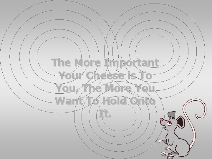The More Important Your Cheese is To You, The More You Want To Hold