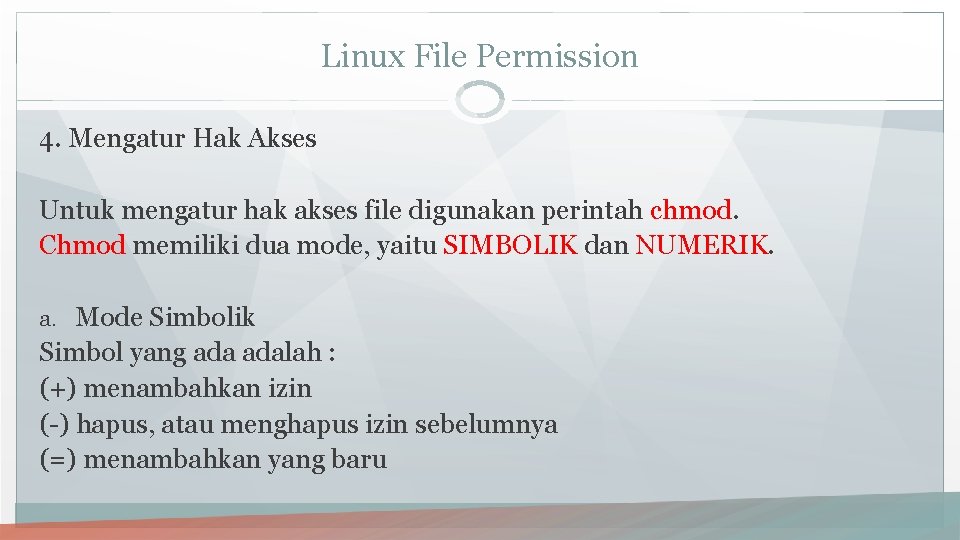 Linux File Permission 4. Mengatur Hak Akses Untuk mengatur hak akses file digunakan perintah