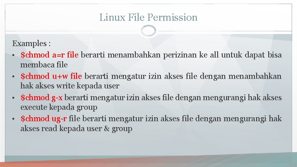 Linux File Permission Examples : • $chmod a=r file berarti menambahkan perizinan ke all