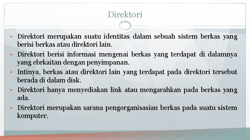 Direktori • Direktori merupakan suatu identitas dalam sebuah sistem berkas yang • • berisi