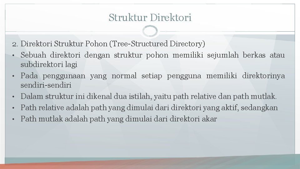 Struktur Direktori 2. Direktori Struktur Pohon (Tree-Structured Directory) • Sebuah direktori dengan struktur pohon