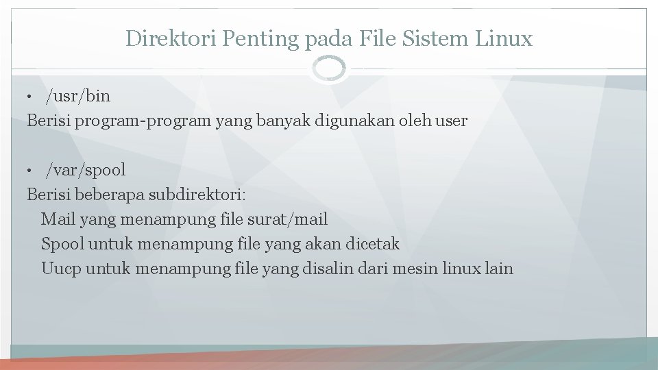 Direktori Penting pada File Sistem Linux • /usr/bin Berisi program-program yang banyak digunakan oleh