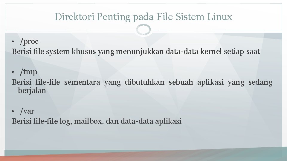 Direktori Penting pada File Sistem Linux • /proc Berisi file system khusus yang menunjukkan