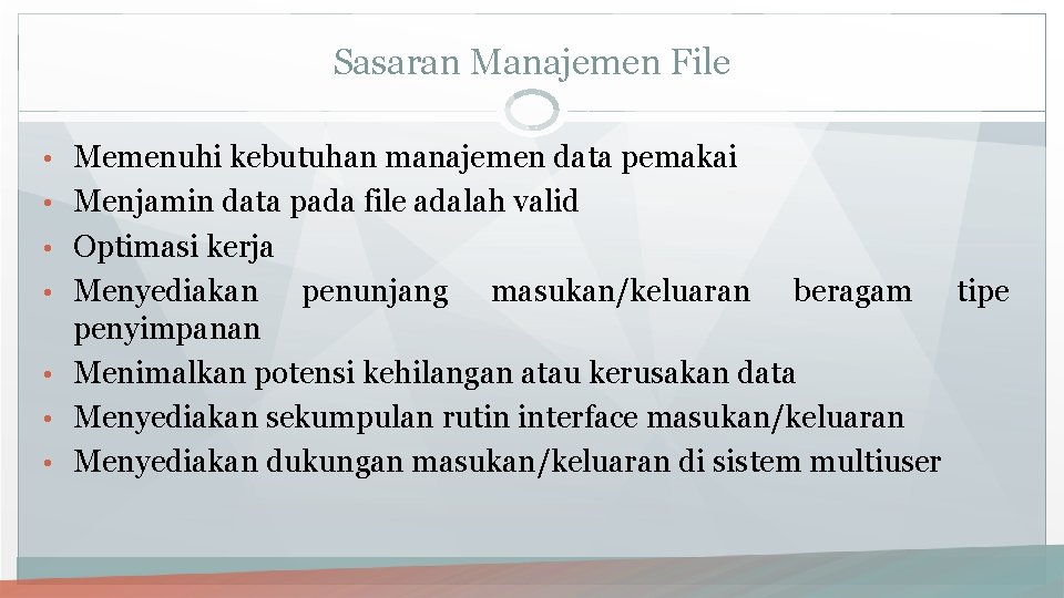 Sasaran Manajemen File • Memenuhi kebutuhan manajemen data pemakai • Menjamin data pada file