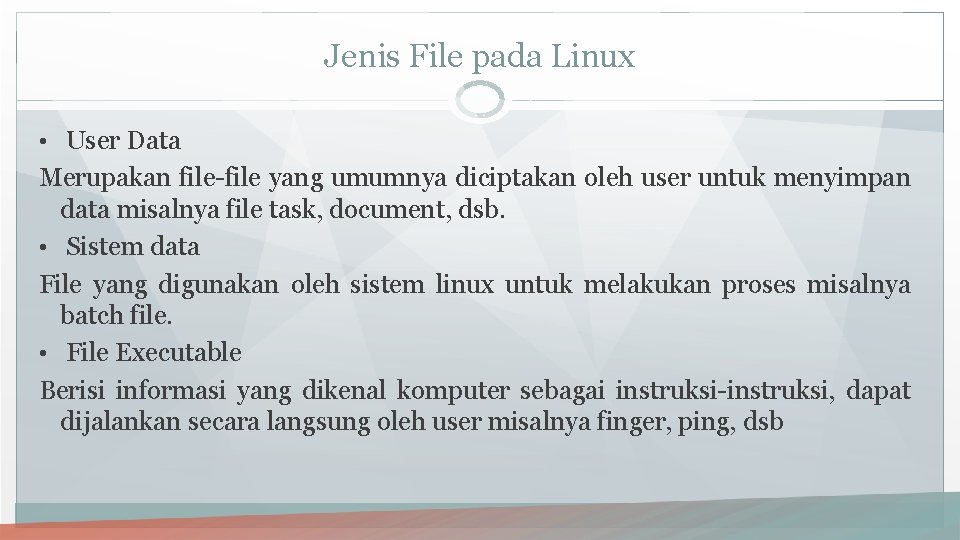 Jenis File pada Linux • User Data Merupakan file-file yang umumnya diciptakan oleh user