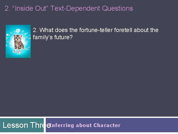 2. “Inside Out” Text-Dependent Questions 2. What does the fortune-teller foretell about the family’s