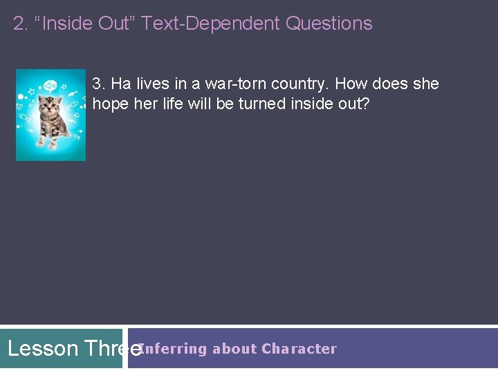 2. “Inside Out” Text-Dependent Questions 3. Ha lives in a war-torn country. How does