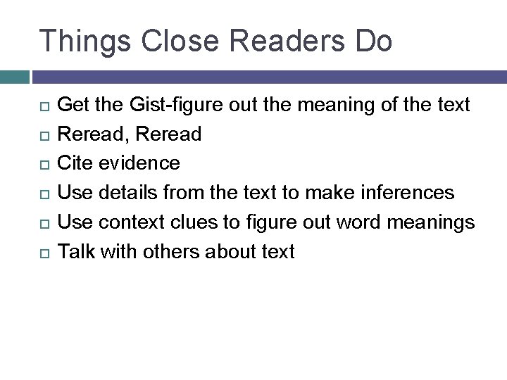 Things Close Readers Do Get the Gist-figure out the meaning of the text Reread,