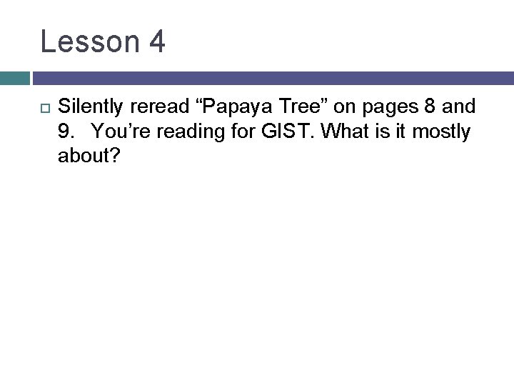 Lesson 4 Silently reread “Papaya Tree” on pages 8 and 9. You’re reading for