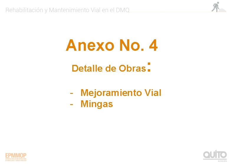 Anexo No. 4 Detalle de Obras : - Mejoramiento Vial - Mingas 