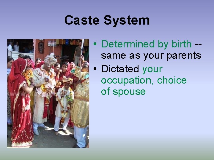Caste System • Determined by birth -same as your parents • Dictated your occupation, Caste System • Determined by birth -same as your parents • Dictated your occupation,