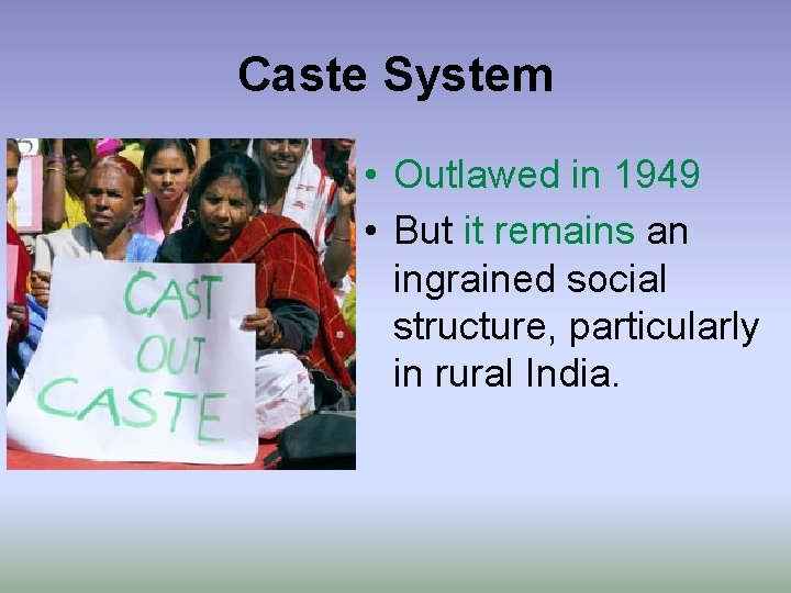 Caste System • Outlawed in 1949 • But it remains an ingrained social structure,