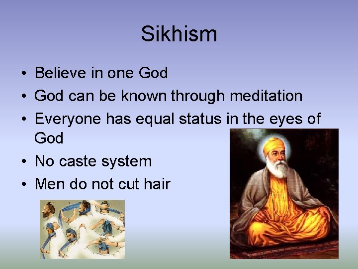 Sikhism • Believe in one God • God can be known through meditation •