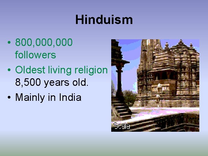 Hinduism • 800, 000 followers • Oldest living religion 8, 500 years old. •