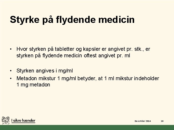 Styrke på flydende medicin • Hvor styrken på tabletter og kapsler er angivet pr.