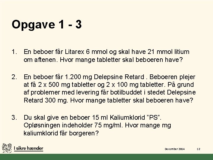 Opgave 1 - 3 1. En beboer får Litarex 6 mmol og skal have