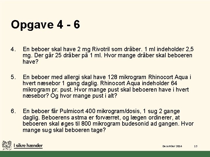 Opgave 4 - 6 4. En beboer skal have 2 mg Rivotril som dråber.