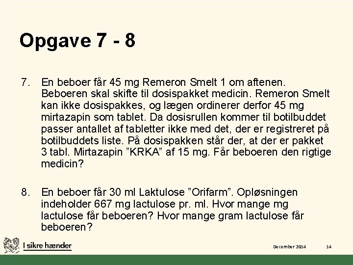 Opgave 7 - 8 7. En beboer får 45 mg Remeron Smelt 1 om