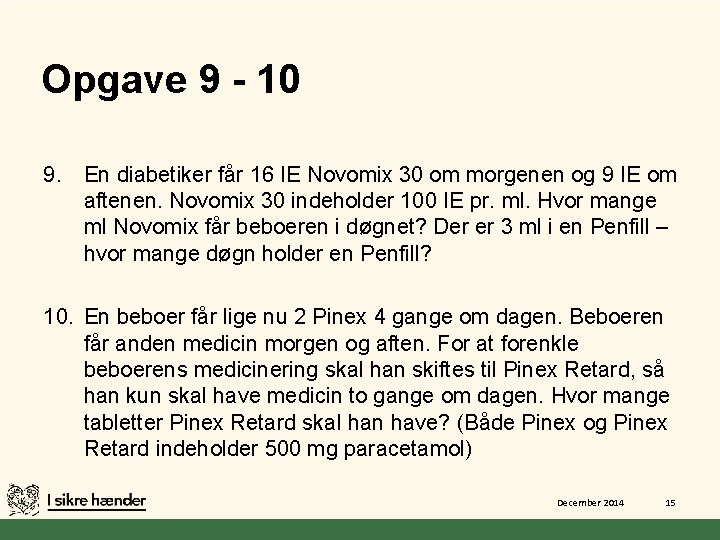 Opgave 9 - 10 9. En diabetiker får 16 IE Novomix 30 om morgenen