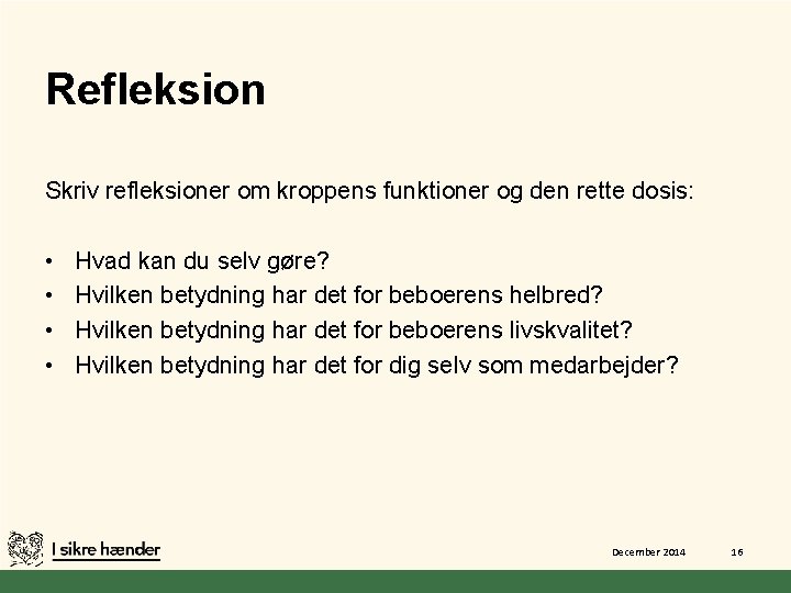 Refleksion Skriv refleksioner om kroppens funktioner og den rette dosis: • • Hvad kan