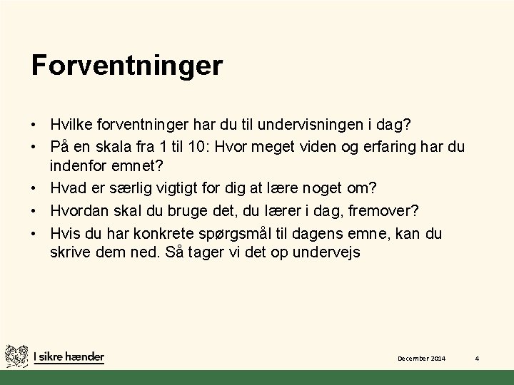 Forventninger • Hvilke forventninger har du til undervisningen i dag? • På en skala