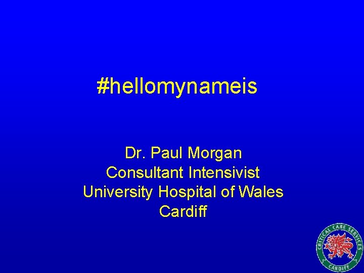 #hellomynameis Dr. Paul Morgan Consultant Intensivist University Hospital of Wales Cardiff 