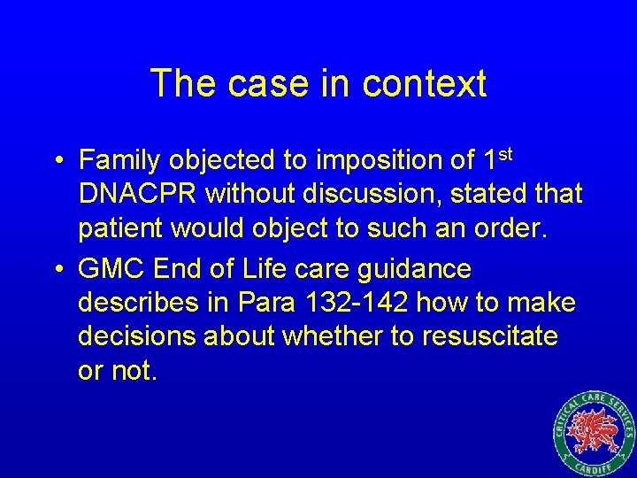 The case in context • Family objected to imposition of 1 st DNACPR without