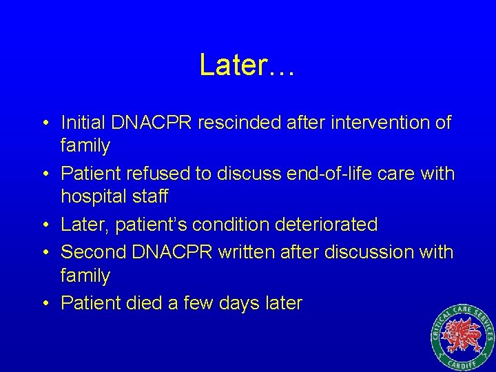 Later… • Initial DNACPR rescinded after intervention of family • Patient refused to discuss