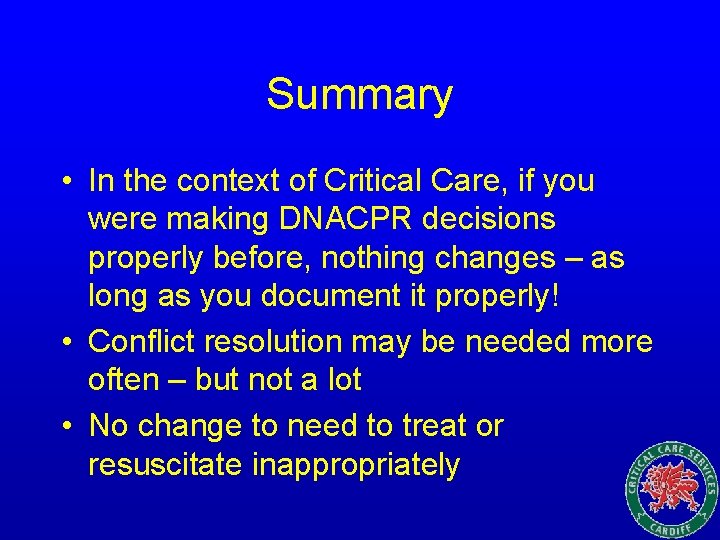 Summary • In the context of Critical Care, if you were making DNACPR decisions