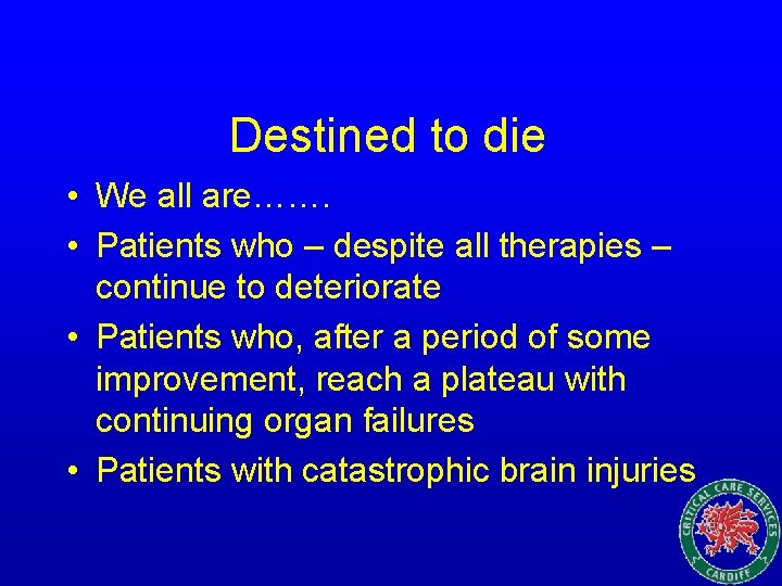 Destined to die • We all are……. • Patients who – despite all therapies