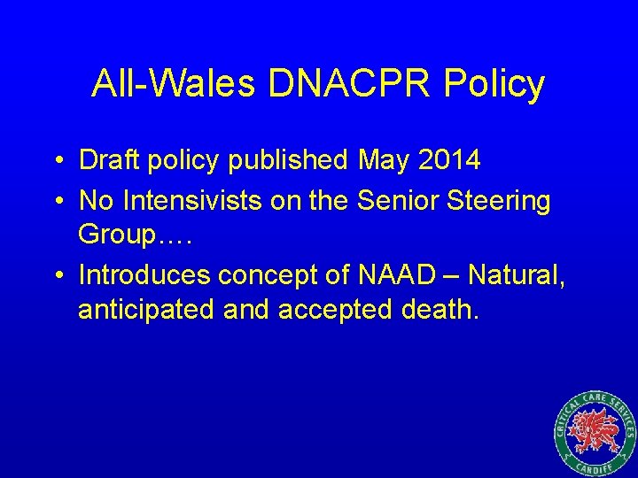 All-Wales DNACPR Policy • Draft policy published May 2014 • No Intensivists on the