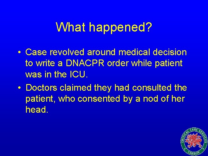 What happened? • Case revolved around medical decision to write a DNACPR order while