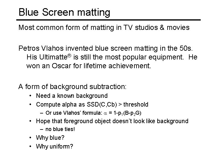 Blue Screen matting Most common form of matting in TV studios & movies Petros