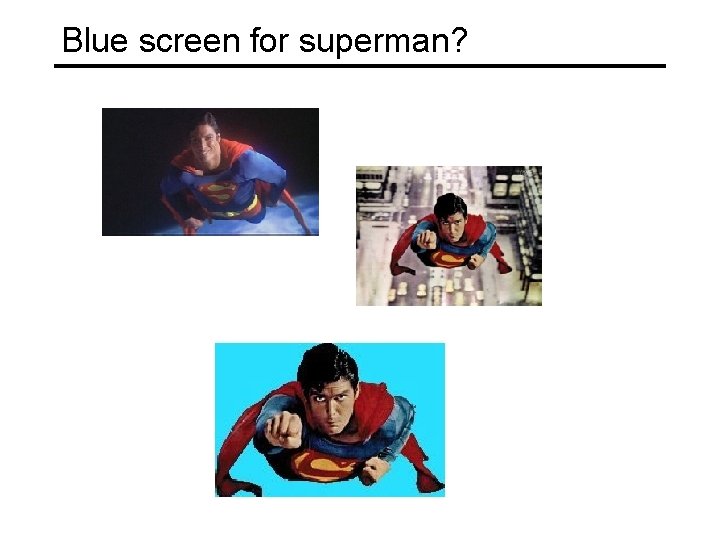 Blue screen for superman? 
