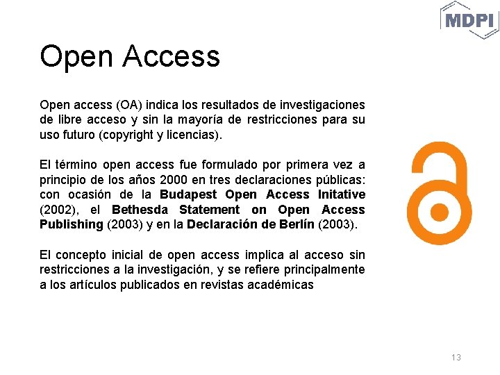 Open Access Open access (OA) indica los resultados de investigaciones de libre acceso y