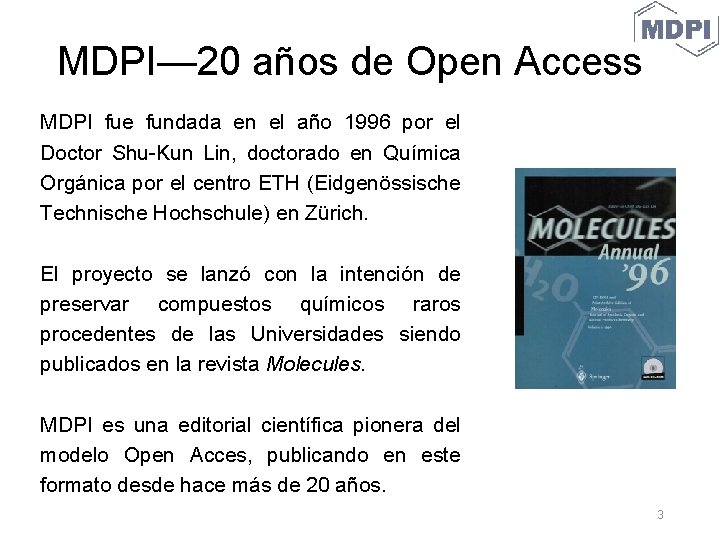 MDPI— 20 años de Open Access MDPI fue fundada en el año 1996 por