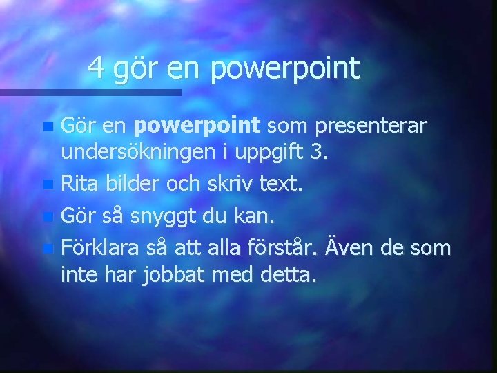 4 gör en powerpoint Gör en powerpoint som presenterar undersökningen i uppgift 3. Rita