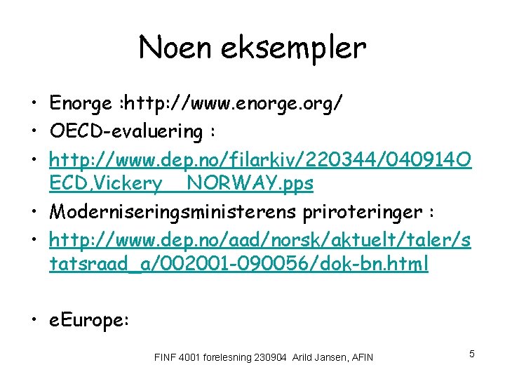 Noen eksempler • Enorge : http: //www. enorge. org/ • OECD-evaluering : • http: