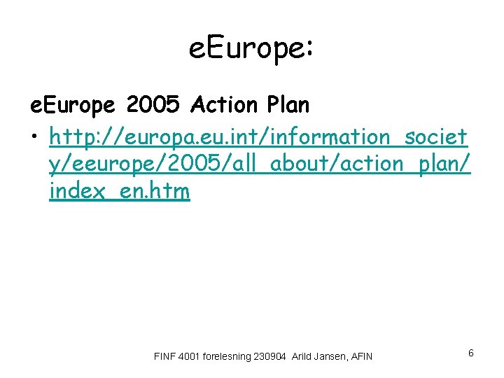 e. Europe: e. Europe 2005 Action Plan • http: //europa. eu. int/information_societ y/eeurope/2005/all_about/action_plan/ index_en.