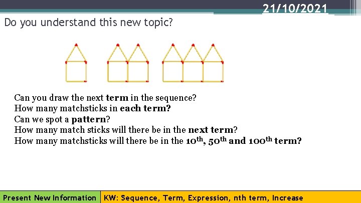 21/10/2021 Do you understand this new topic? Can you draw the next term in