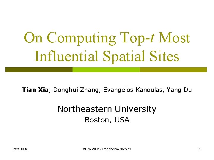 On Computing Top-t Most Influential Spatial Sites Tian Xia, Donghui Zhang, Evangelos Kanoulas, Yang