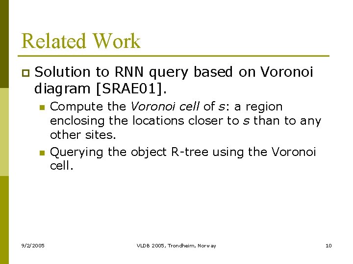 Related Work p Solution to RNN query based on Voronoi diagram [SRAE 01]. n