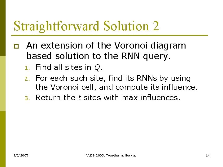 Straightforward Solution 2 p An extension of the Voronoi diagram based solution to the