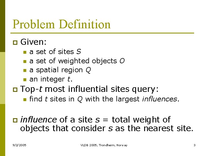 Problem Definition p Given: n n p Top-t most influential sites query: n p