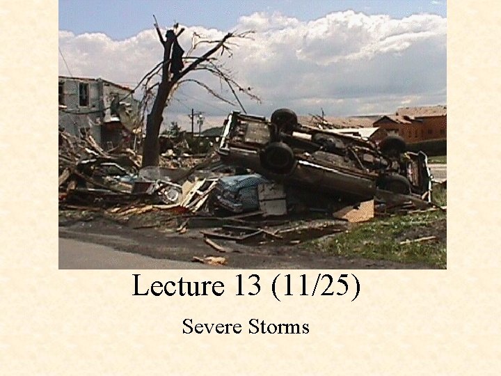 Lecture 13 (11/25) Severe Storms 