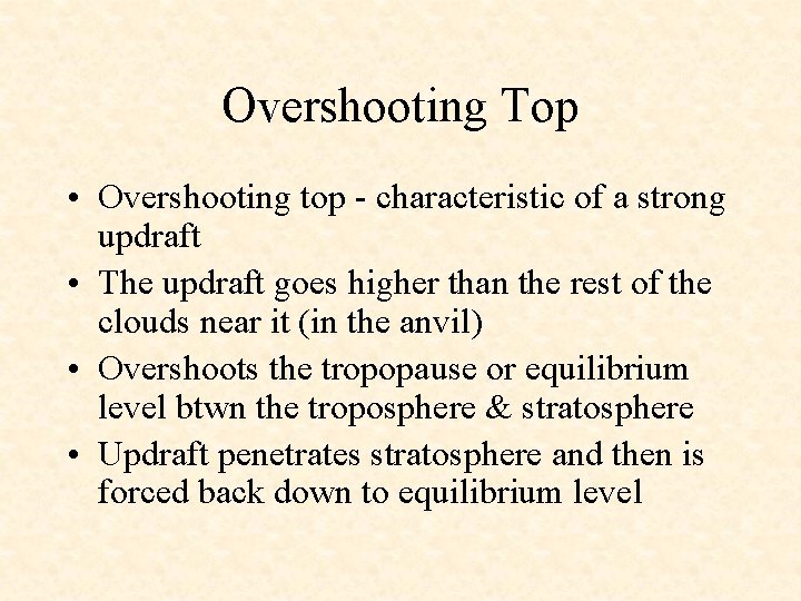 Overshooting Top • Overshooting top - characteristic of a strong updraft • The updraft