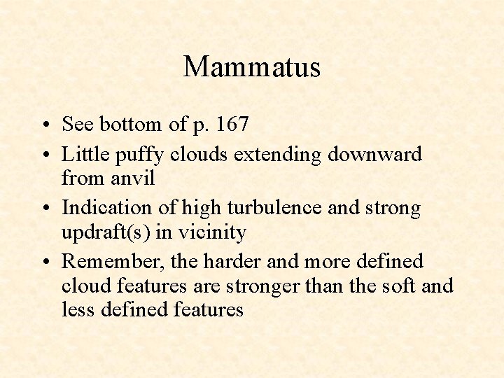 Mammatus • See bottom of p. 167 • Little puffy clouds extending downward from