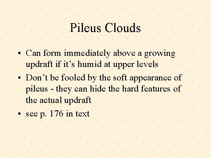 Pileus Clouds • Can form immediately above a growing updraft if it’s humid at