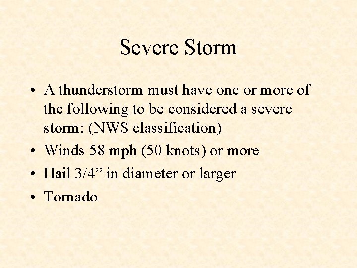 Severe Storm • A thunderstorm must have one or more of the following to
